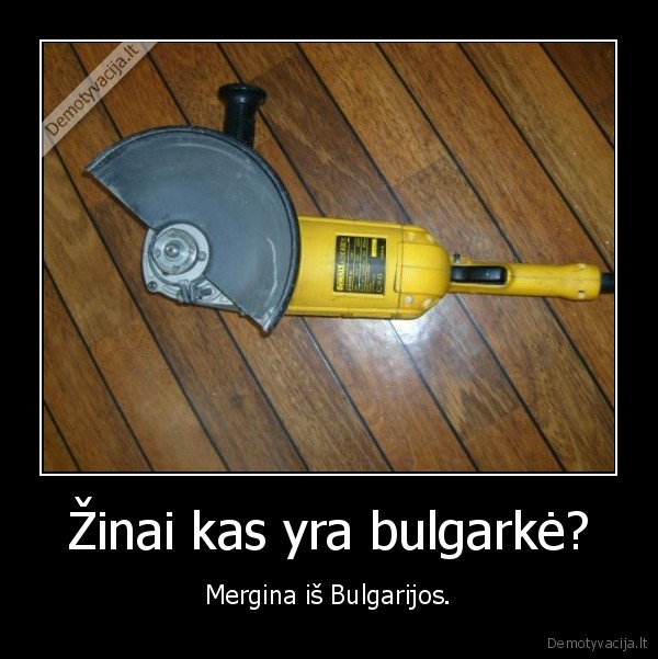 Žinai kas yra bulgarkė?
