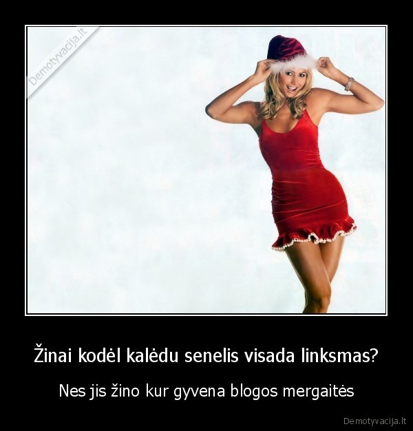 Žinai kodėl kalėdu senelis visada linksmas?