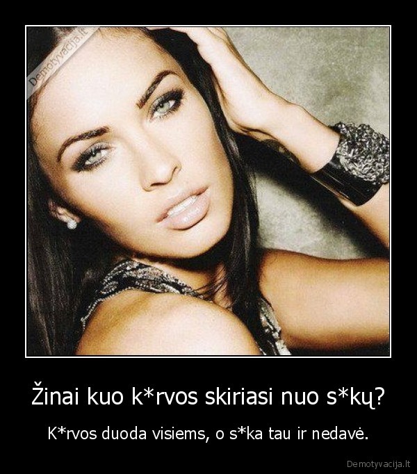 Žinai kuo k*rvos skiriasi nuo s*kų?