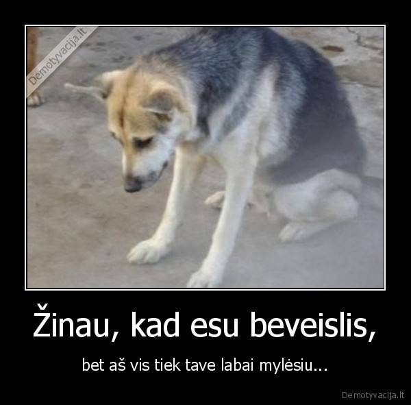 Žinau, kad esu beveislis,
