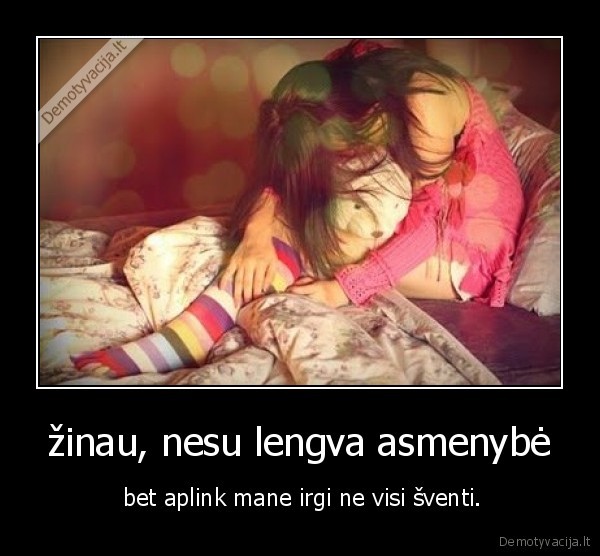 žinau, nesu lengva asmenybė