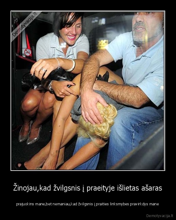 Žinojau,kad žvilgsnis į praeityje išlietas ašaras