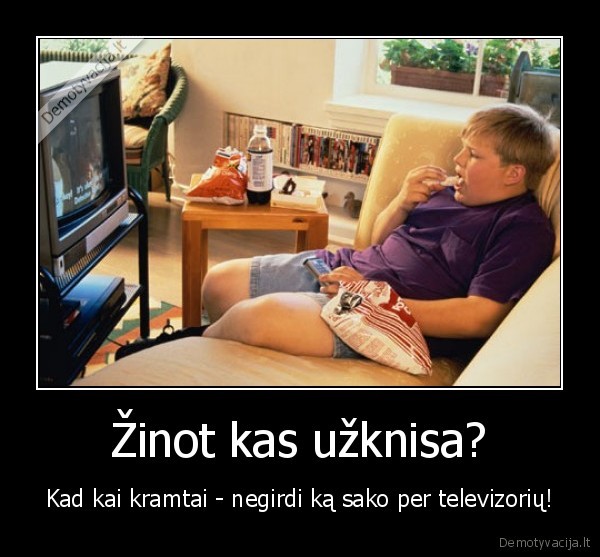 Žinot kas užknisa?