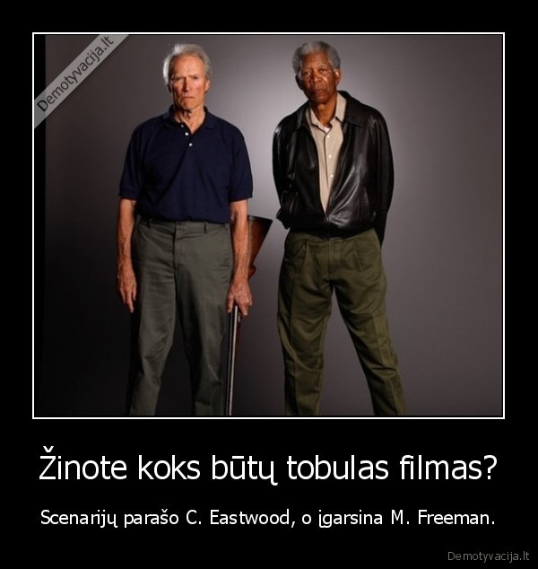 tobulas,filmas,eastwood,freeman