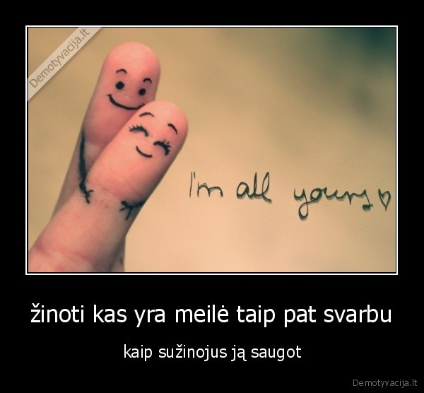 žinoti kas yra meilė taip pat svarbu