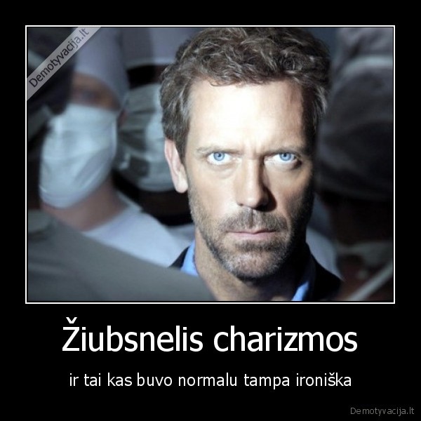 daktaras, hausas,charizma,ziubsnelis,ironija,normalu,tapti,hugh, laurie