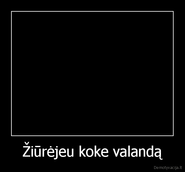 Žiūrėjeu koke valandą