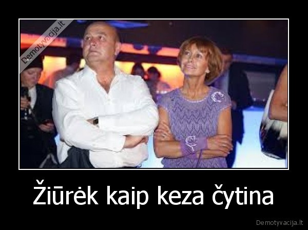 Žiūrėk kaip keza čytina