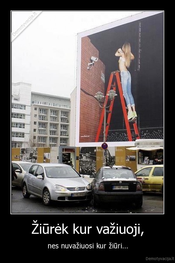 Žiūrėk kur važiuoji,