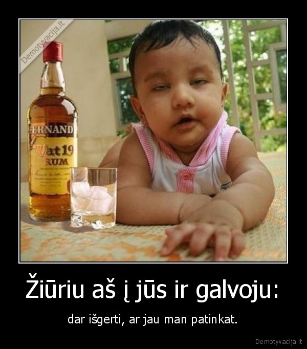 Žiūriu aš į jūs ir galvoju: