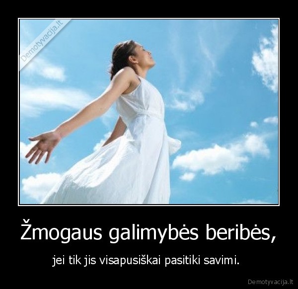 Žmogaus galimybės beribės,