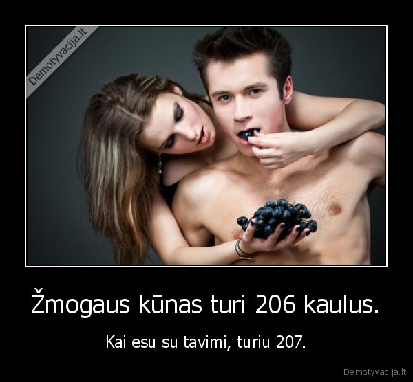 Žmogaus kūnas turi 206 kaulus.