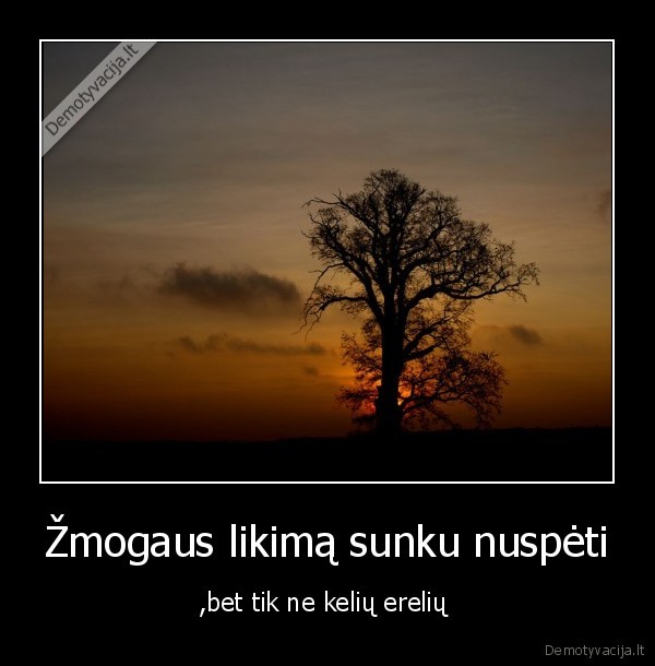 Žmogaus likimą sunku nuspėti
