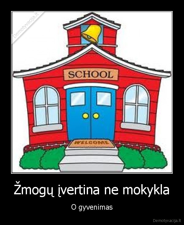 mokykla,mokslai,darbas,gyvenimas