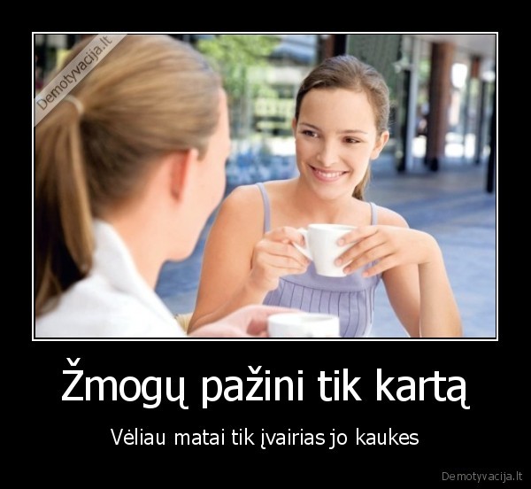 Žmogų pažini tik kartą