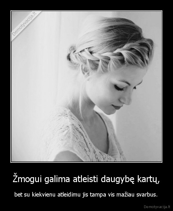 Žmogui galima atleisti daugybę kartų,