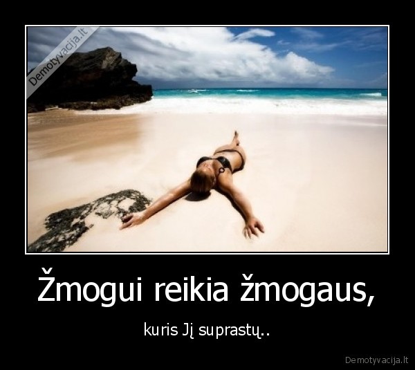 Žmogui reikia žmogaus,