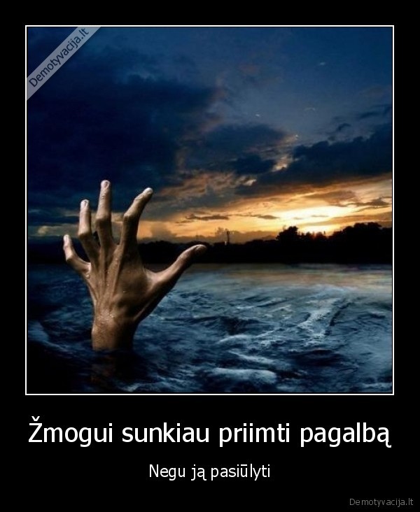 Žmogui sunkiau priimti pagalbą