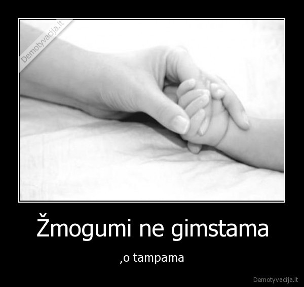 Žmogumi ne gimstama