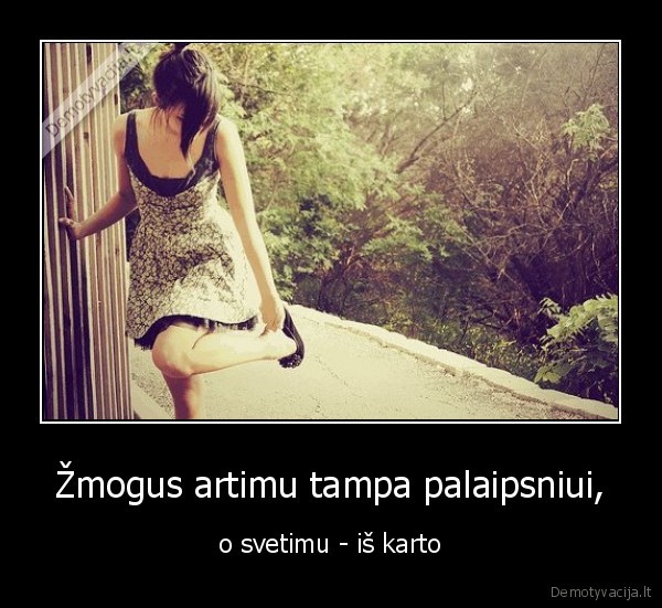 Žmogus artimu tampa palaipsniui,