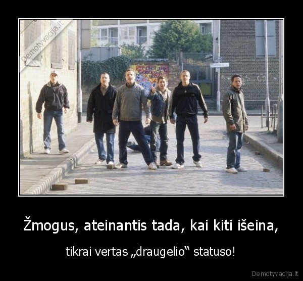 Žmogus, ateinantis tada, kai kiti išeina,