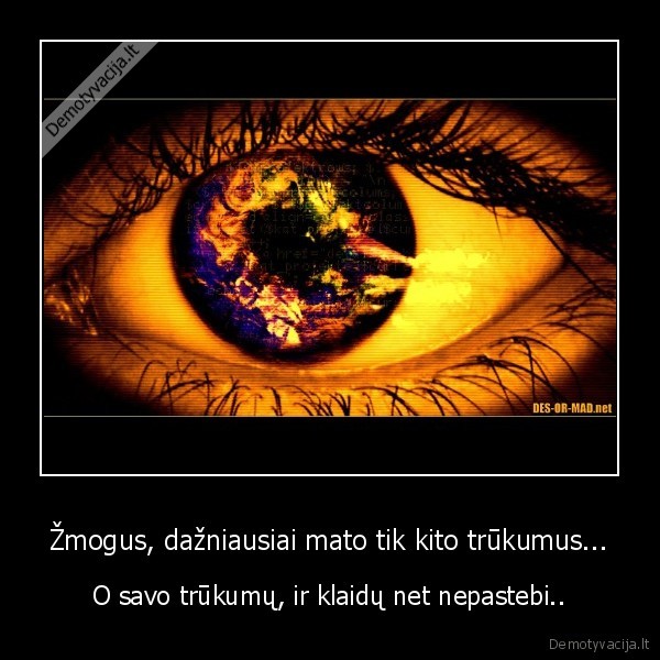 Žmogus, dažniausiai mato tik kito trūkumus...