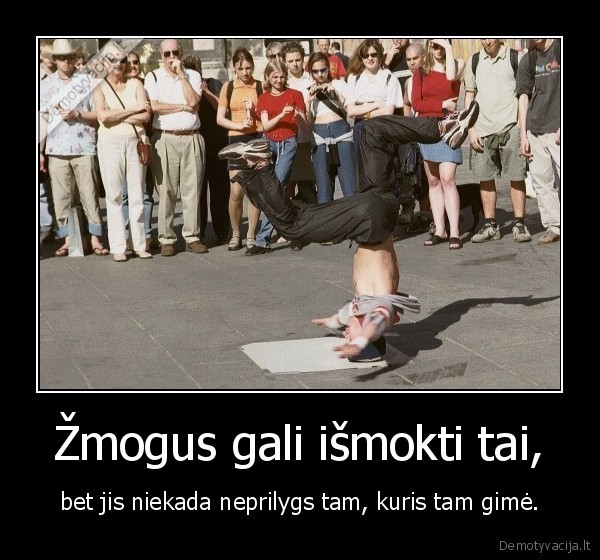 Žmogus gali išmokti tai,