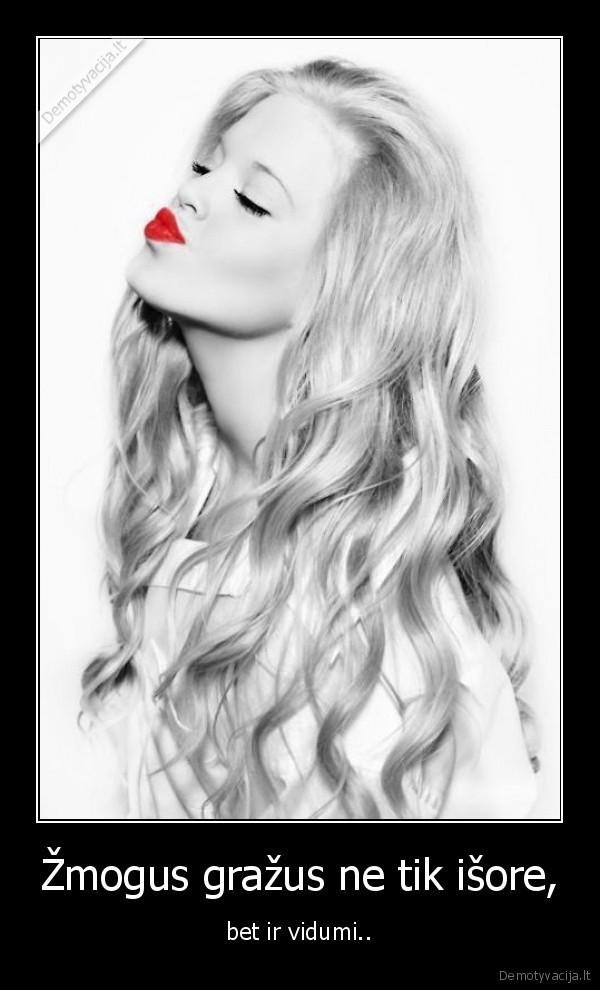 Žmogus gražus ne tik išore,
