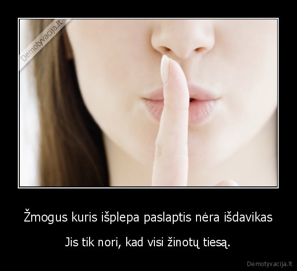 Žmogus kuris išplepa paslaptis nėra išdavikas