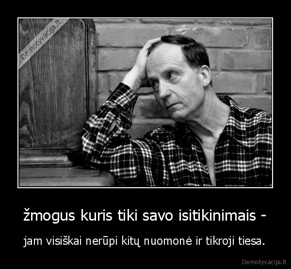 kartais, zmones, nenori, priimti, tikrosios, tiesos,nes, ji, gali, buti, labai, skaudi