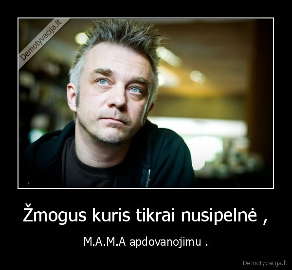 Žmogus kuris tikrai nusipelnė ,