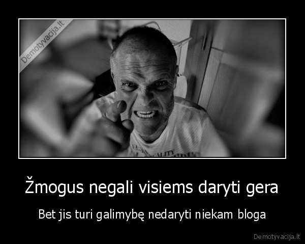 zmogus,geras,blogas