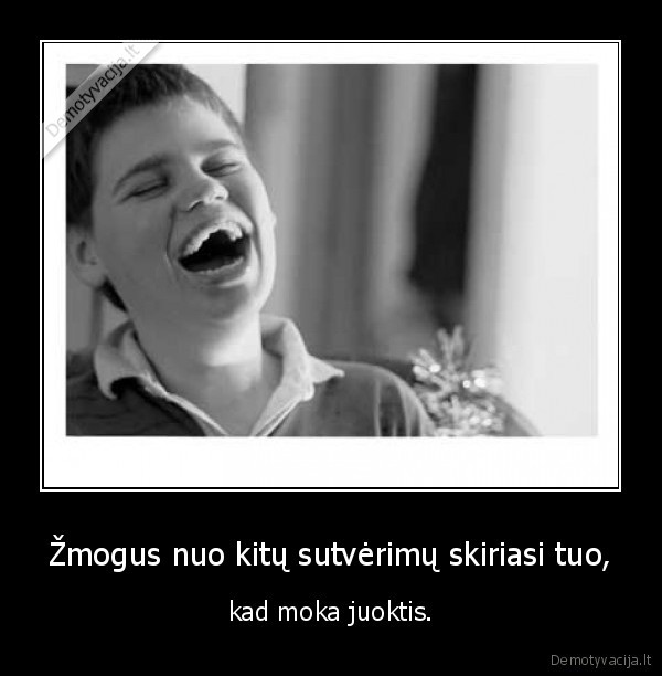 Žmogus nuo kitų sutvėrimų skiriasi tuo,