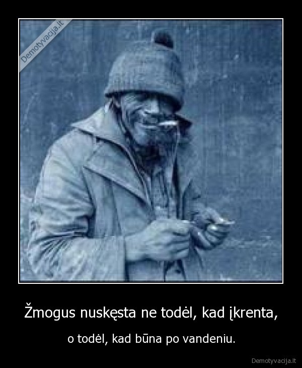 Žmogus nuskęsta ne todėl, kad įkrenta,
