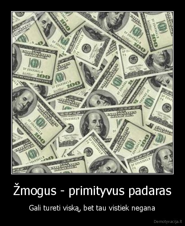 zmogus, gyvenimas, pinigai, gali, tureti, viska, padaras, ir, geras, juokas, viskas, siaip