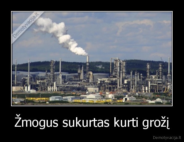 zmogus,grozis,kurti,tersti,niokoti