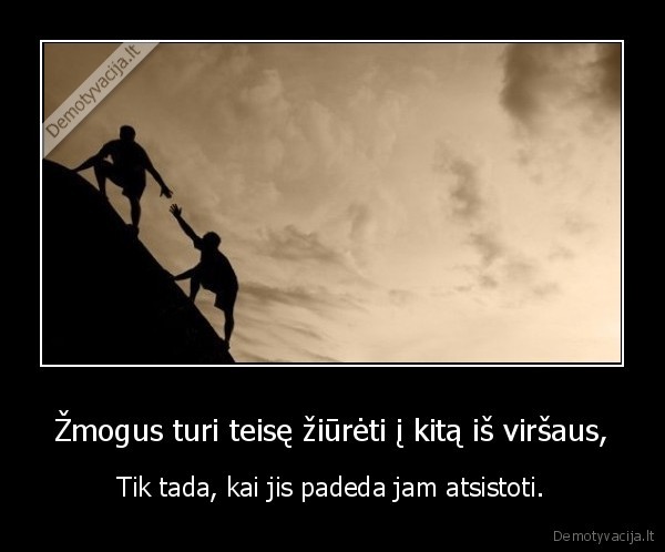 Žmogus turi teisę žiūrėti į kitą iš viršaus,