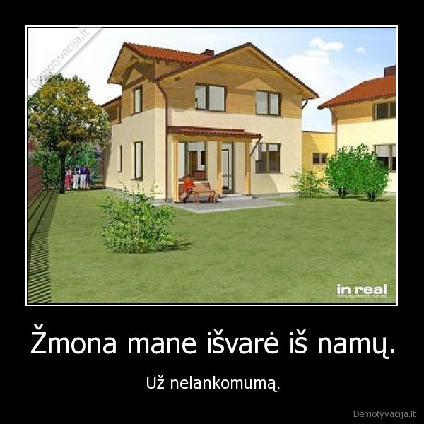 Žmona mane išvarė iš namų.