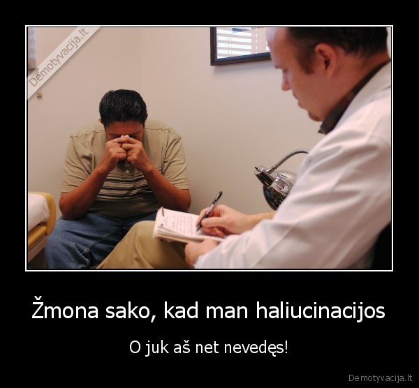 haliucinacijos,vedybos,zmona