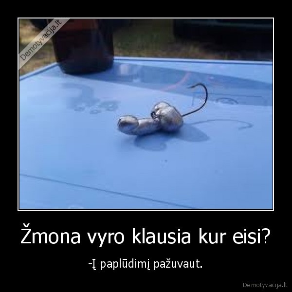 Žmona vyro klausia kur eisi?