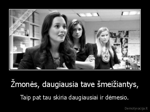 Žmonės, daugiausia tave šmeižiantys,