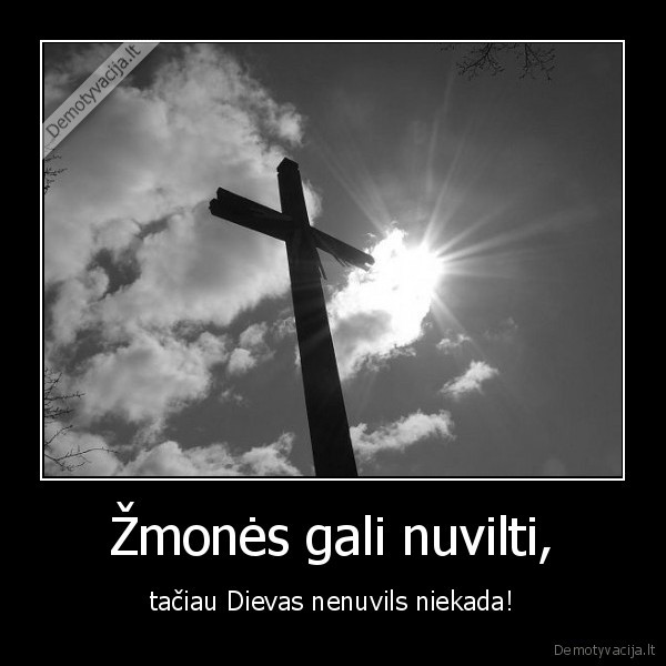 dievas,zmones,nusivylimas,nelaime,netikejimas,vilties, netektis,liudesys,paguoda