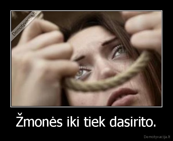 Žmonės iki tiek dasirito.