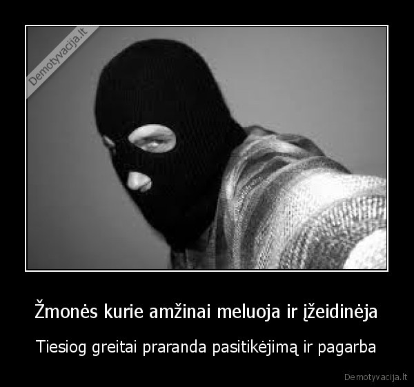 Žmonės kurie amžinai meluoja ir įžeidinėja