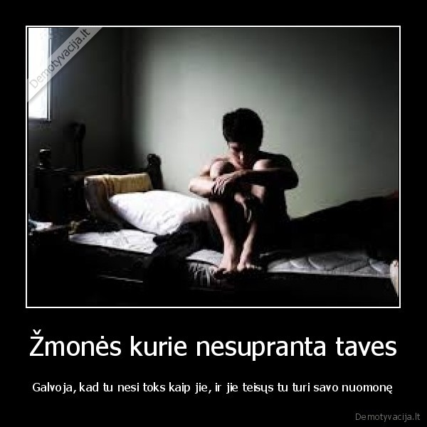 Žmonės kurie nesupranta taves