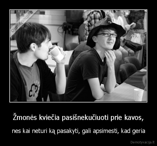 Žmonės kviečia pasišnekučiuoti prie kavos,
