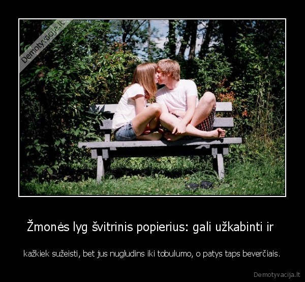 Žmonės lyg švitrinis popierius: gali užkabinti ir 