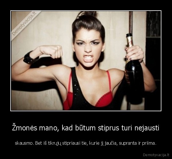 Žmonės mano, kad būtum stiprus turi nejausti