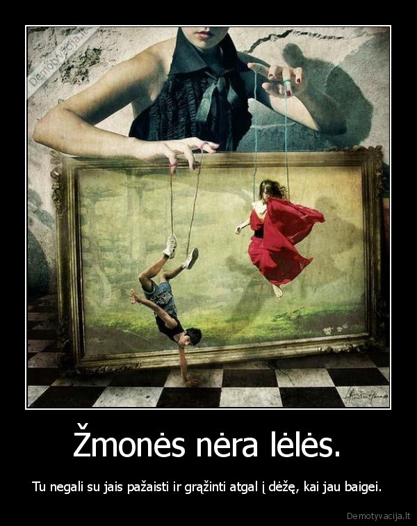 Žmonės nėra lėlės.