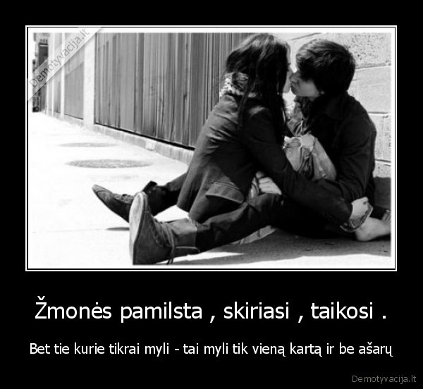 Žmonės pamilsta , skiriasi , taikosi .
